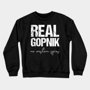 Real gopnik - no western spies Crewneck Sweatshirt